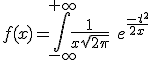 f(x)=\int_{-\infty}^{+\infty} \frac{1}{x\sqrt{2\pi}}\ e^{\frac{-t^2}{2x}}